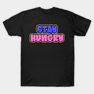 Stay Hungry Lettering Art T-Shirt